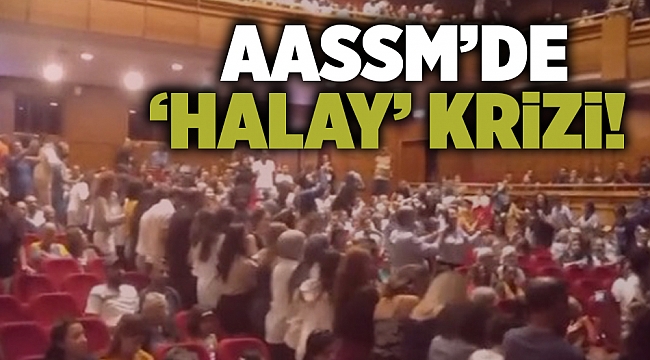 AASSM’de ‘halay’ krizi!