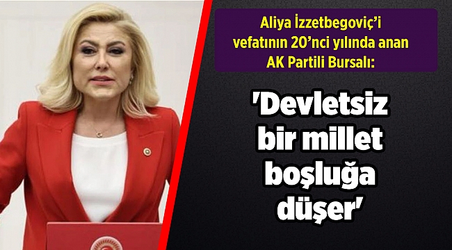 AK Parti İzmir Milletvekili Şebnem Bursalı, Aliya İzzetbegoviç&#039;i andı