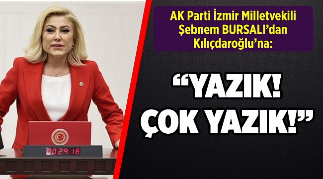 AK Parti İzmir Milletvekili Şebnem Bursalı'dan Kılıçdaroğlu'na tepki!