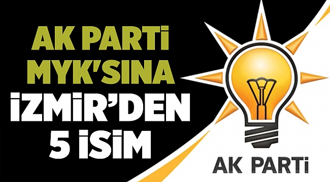 AK Parti MYK'sına İzmir'den 5 isim