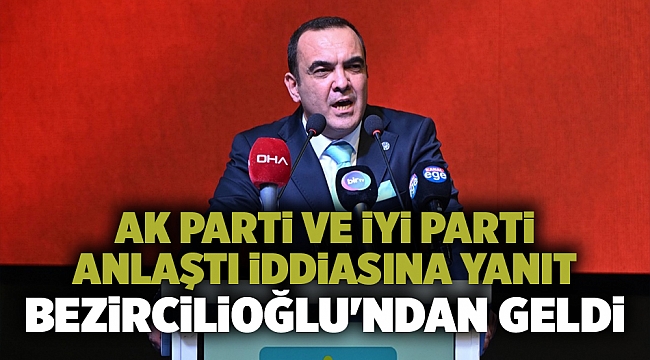 AK Parti ve İYİ Parti anlaştı iddiasına yanıt Bezircilioğlu&#039;ndan geldi