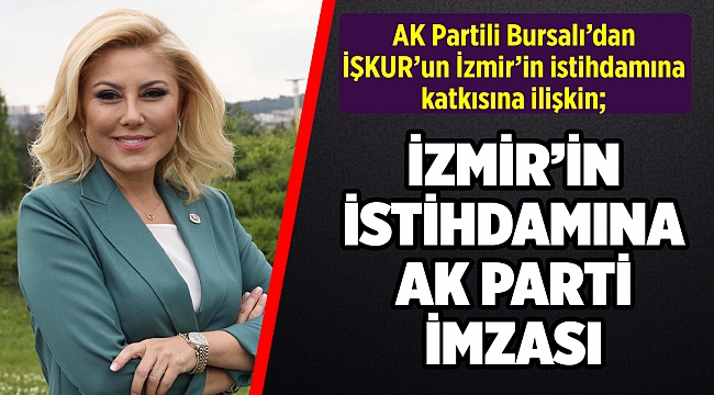 AK Partili Bursalı'dan, İŞKUR'un İzmir'in istihdamına katkısına ilişkin açıklama