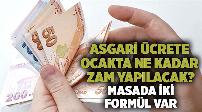 Asgari ücrete ocakta ne kadar zam yapılacak? Masada iki formül var
