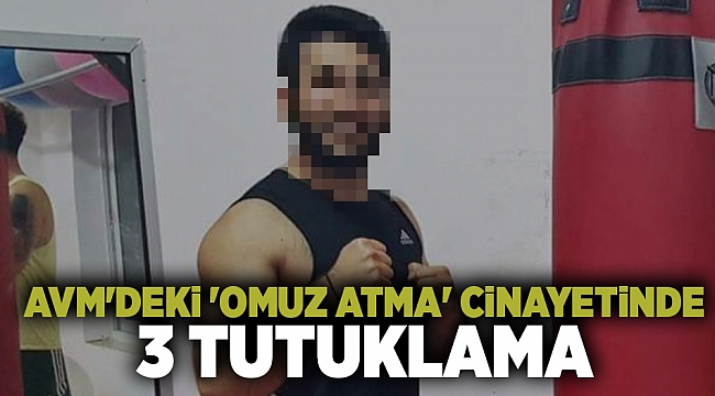 AVM'deki 'omuz atma' cinayetinde 3 tutuklama!