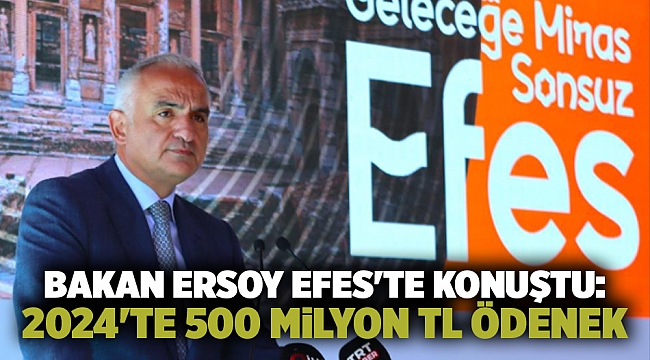 Bakan Ersoy Efes'te konuştu: 2024'te 500 milyon TL ödenek