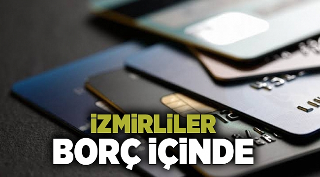Banka birliği açıkladı: İzmirliler borç içinde!