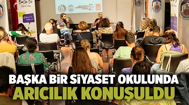Başka Bir Siyaset Okulunda arıcılık konuşuldu
