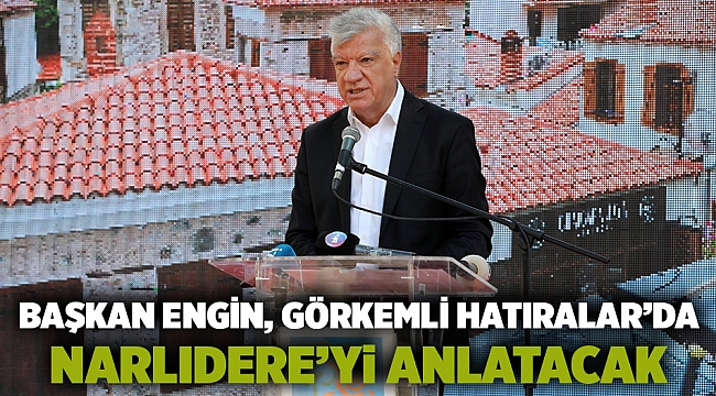 Başkan Engin, Görkemli Hatıralar’da Narlıdere’yi Anlatacak