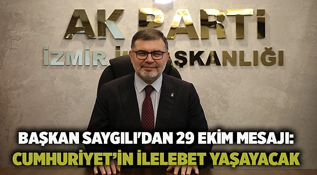 Başkan Saygılı&#039;dan 29 Ekim mesajı: Cumhuriyet’in ilelebet yaşayacak