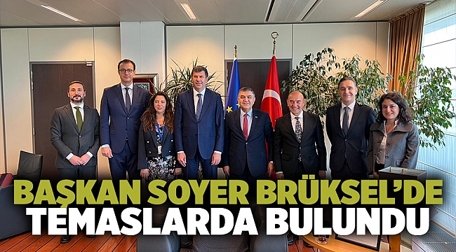 Başkan Soyer Brüksel’de temaslarda bulundu