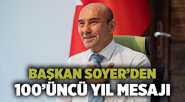 Başkan Soyer’den 100’üncü yıl mesajı