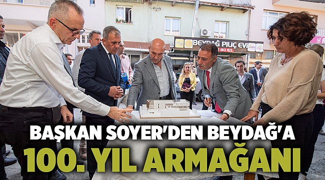 Başkan Soyer'den Beydağ'a 100. yıl armağanı