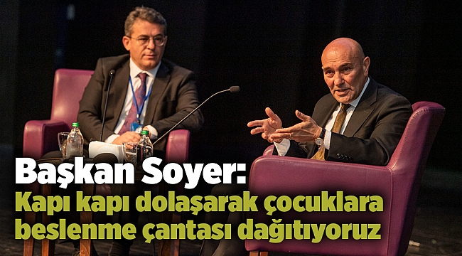 Başkan Soyer: Kapı kapı dolaşarak çocuklara beslenme çantası dağıtıyoruz