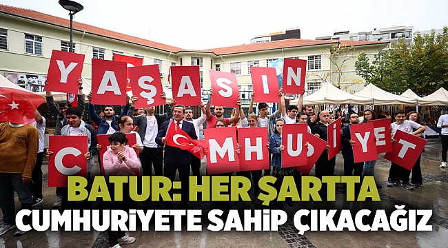 Batur: Her Şartta Cumhuriyete Sahip Çıkacağız