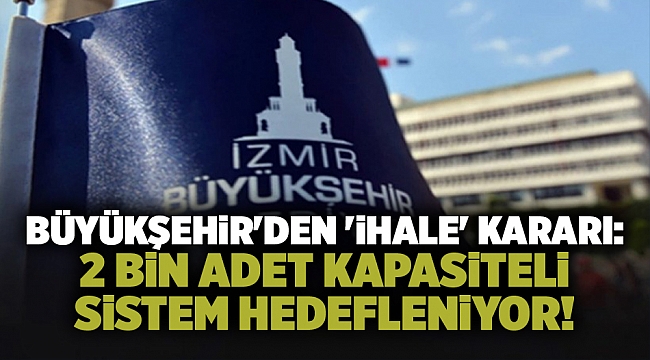 Büyükşehir'den 'ihale' kararı: 2 bin adet kapasiteli sistem hedefleniyor!