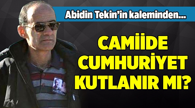 CAMİİDE CUMHURİYET KUTLANIR MI?