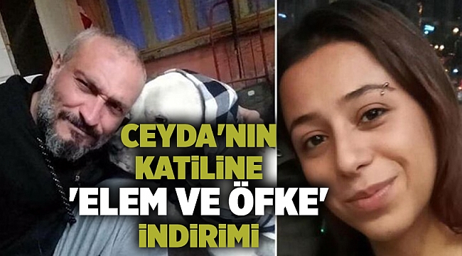 Cesedi cam kırıkları içinde bulunan Ceyda'nın katiline 'elem ve öfke' indirimi