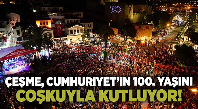 Çeşme, Cumhuriyet’in 100. Yaşını Coşkuyla Kutluyor!