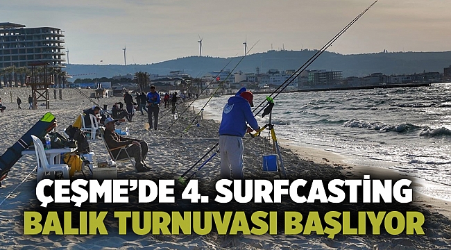 Çeşme’de 4. Surfcasting Balık Turnuvası başlıyor
