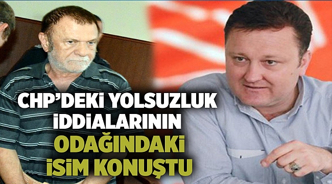 CHP’deki yolsuzluk iddialarının odağındaki isim konuştu