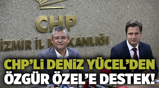 Chp’li Deniz Yücel’den Özgür Özel’e Destek!