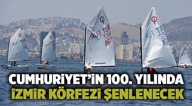 Cumhuriyet’in 100. yılında İzmir Körfezi şenlenecek