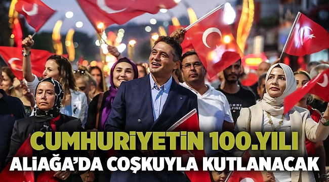 Cumhuriyetin 100.Yılı Aliağa’da Coşkuyla Kutlanacak