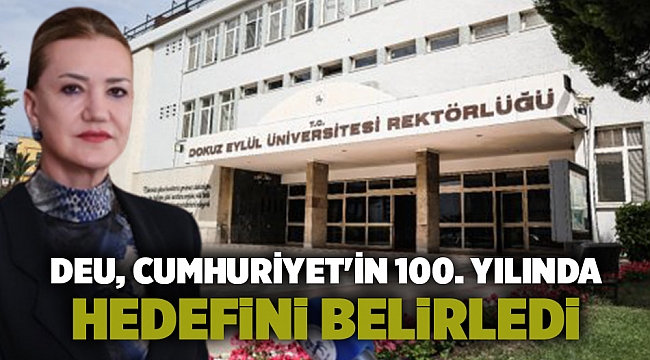 Dokuz Eylül Üniversitesi, Cumhuriyet&#039;in 100. yılında hedefini belirledi