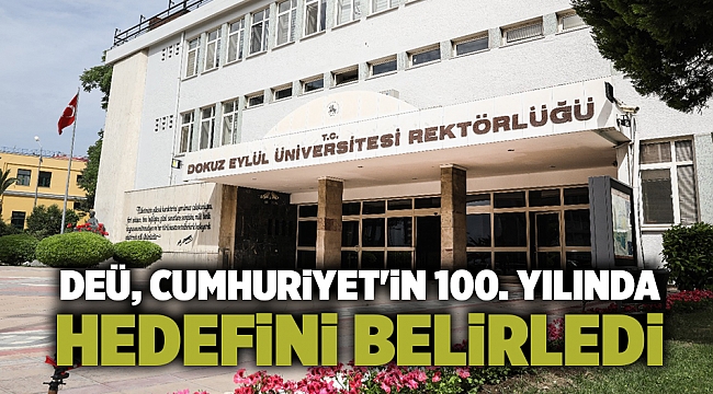 Dokuz Eylül Üniversitesi, Cumhuriyet&#039;in 100. yılında hedefini belirledi