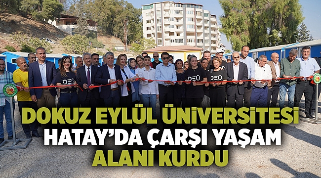 Dokuz Eylül Üniversitesi Hatay'da Çarşı Yaşam Alanı kurdu