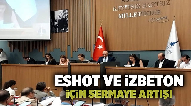 ESHOT ve İZBETON için sermaye artışı