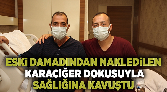 Eski damadından nakledilen karaciğer dokusuyla sağlığına kavuştu