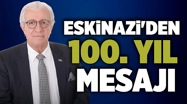 Eskinazi'den 100. yıl mesajı
