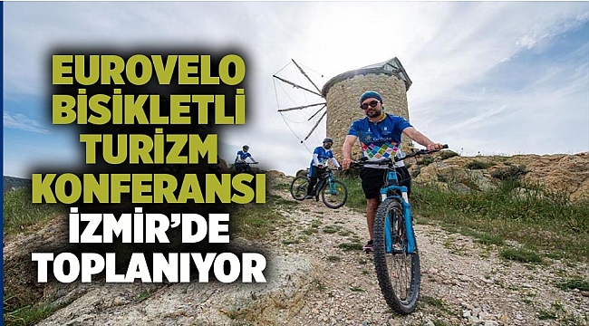 EuroVelo Bisikletli Turizm Konferansı İzmir’de toplanıyor Avrupalı bisikletçiler İzmir’e geliyor
