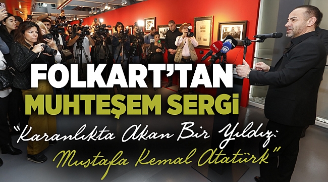 Folkart'tan Muhteşem Sergi: "Karanlıkta Akan Bir Yıldız: Mustafa Kemal Atatürk"