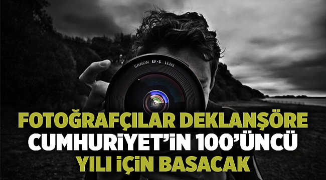 Fotoğrafçılar deklanşöre Cumhuriyet’in 100’üncü yılı için basacak