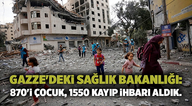 Gazze'deki Sağlık Bakanlığı: 870'i çocuk, 1550 kayıp ihbarı aldık.