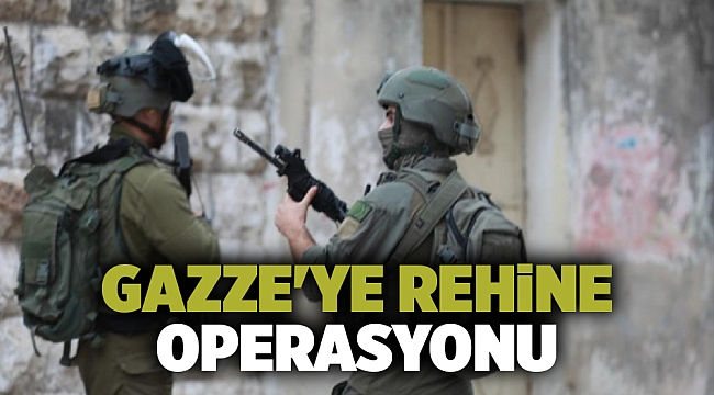 Gazze'ye rehine operasyonu