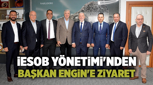 İESOB Yönetimi'nden Başkan Engin'e ziyaret