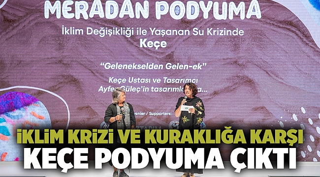 İklim Krizi ve Kuraklığa karşı keçe podyuma çıktı