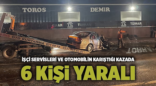İşçi servisleri ve otomobilin karıştığı kazada 6 kişi yaralı