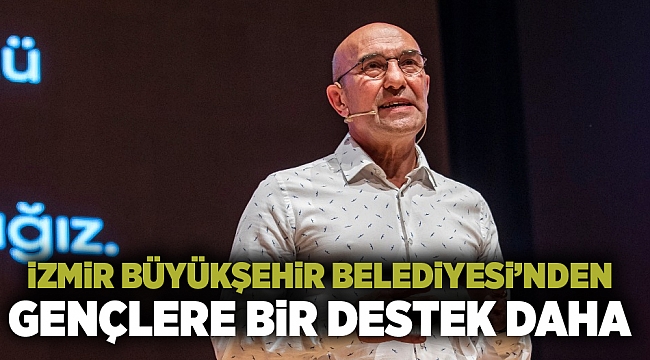 İzmir Büyükşehir Belediyesi’nden gençlere bir destek daha