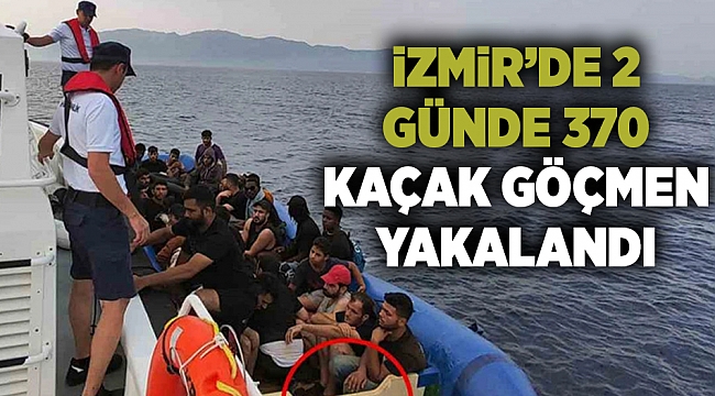İzmir'de 2 günde 370 kaçak göçmen yakalandı