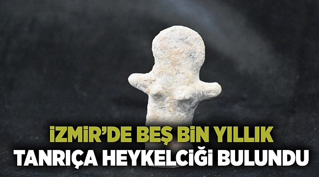İzmir'de beş bin yıllık tanrıça heykelciği bulundu