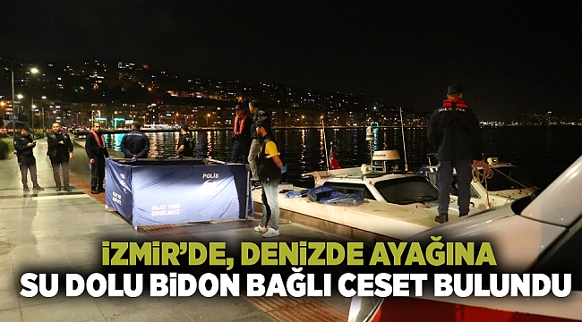 İzmir&#039;de denizde ayağına bidon bağlı erkek cesedi bulundu