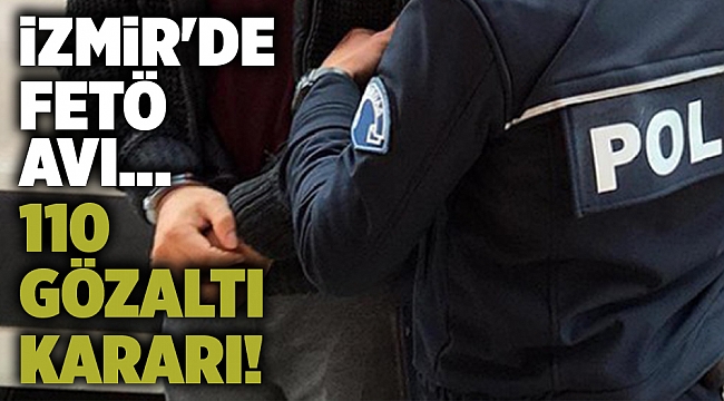 İzmir&#039;de FETÖ avı... 110 gözaltı kararı!