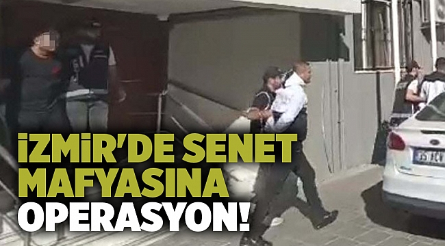 İzmir'de senet mafyasına operasyon!