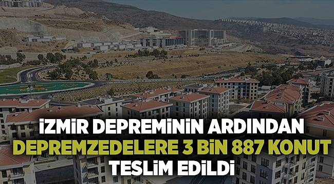 İzmir depreminin ardından depremzedelere 3 bin 887 konut teslim edildi