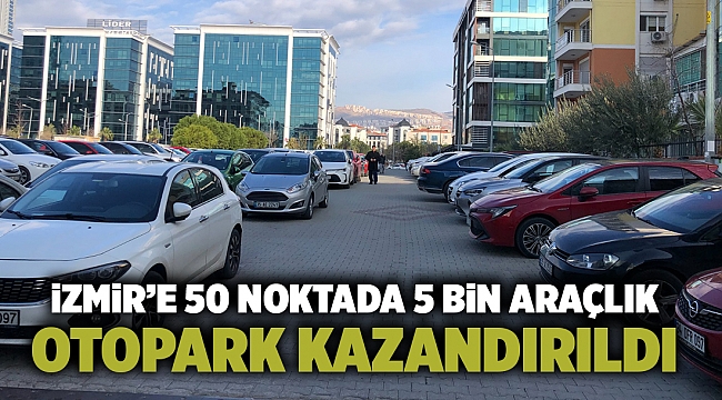 İzmir’e 50 noktada 5 bin araçlık otopark kazandırıldı