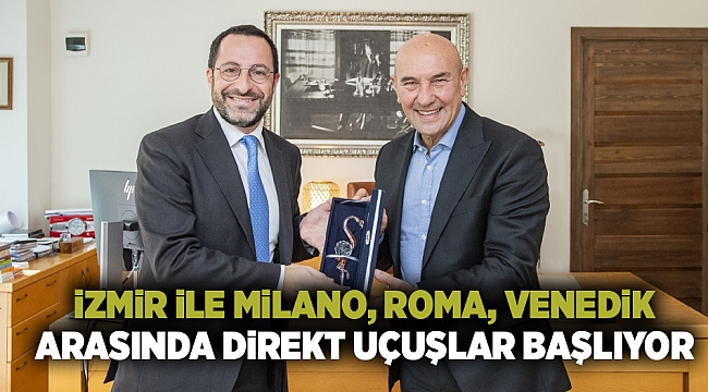 İzmir ile Milano, Roma, Venedik arasında direkt uçuşlar başlıyor